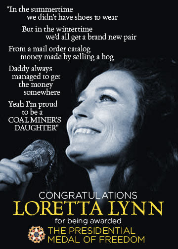 CONGRATULATIONS LORETTA LYNN FOR BEING AWARDED THE PRESIDENTIAL MEDAL OF FREEDOM!